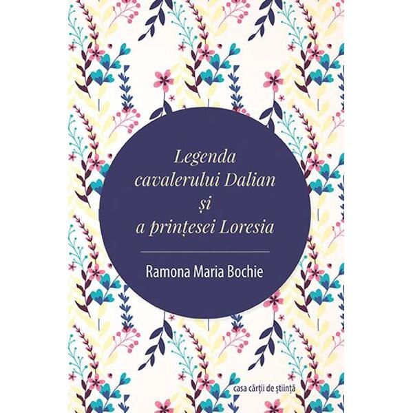 Legenda cavalerului Dalian si a printesei Loresia - Ramona Maria Bochie