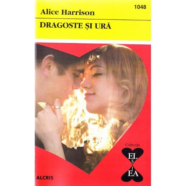Dragoste si ura - Alice Harrison