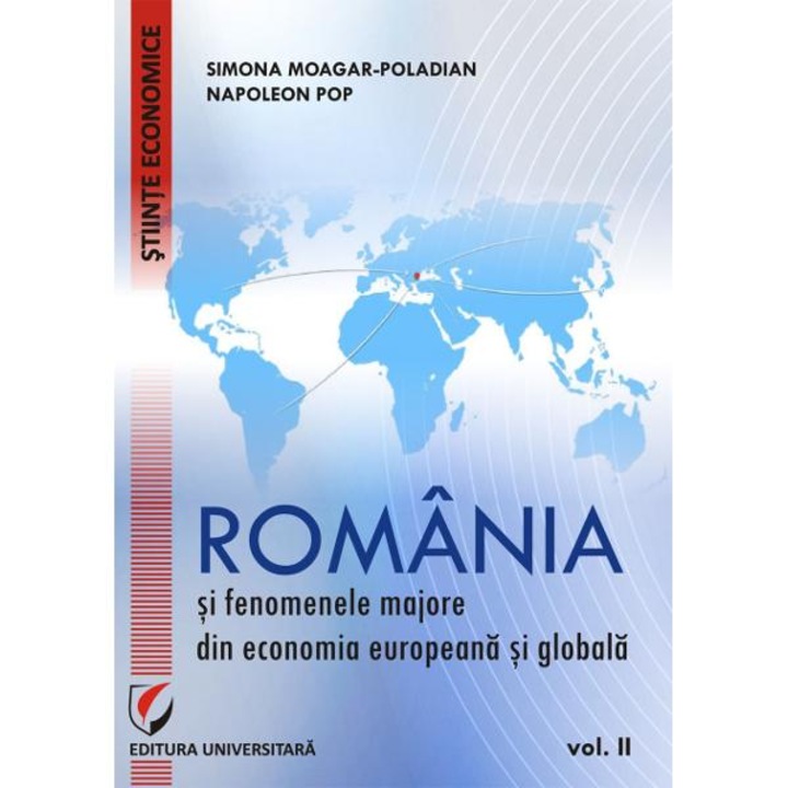 Romania si fenomenele majore din economia europeana si globala vol.2 - Simona Moagar-Poladian, Napoleon Pop