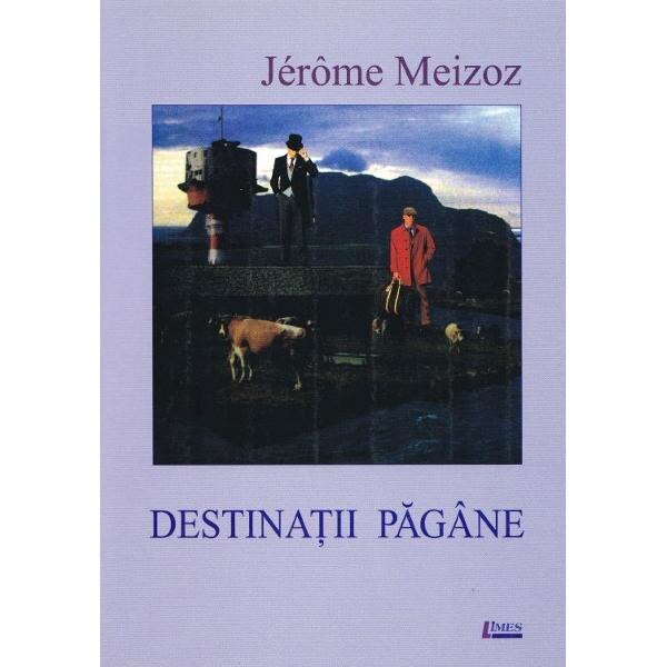 Destinatii pagane - Jerome Meizoz
