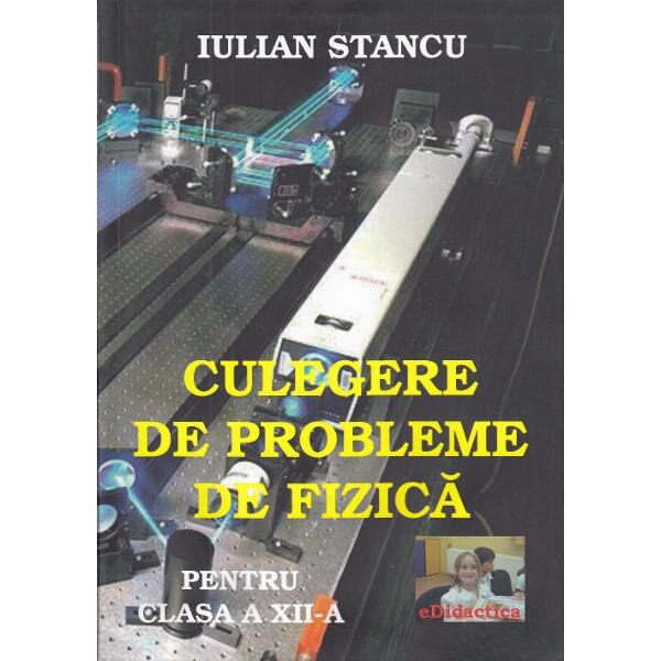 Culegere de probleme de fizica - Clasa 12 - Iulian Stancu