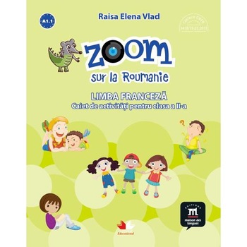 Zoom sur la Roumanie. Franceza - Clasa 2 - Raisa Elena Vlad, Lili Radu Zoom sur la Roumanie. Franceza - Clasa 2 - Raisa Elena Vlad, Lili Radu