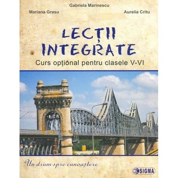 Lectii integrate. Curs optional pentru Clasele 5-6 - Gabriela Marinescu, Mariana Grasu, Aurelia Critu Lectii integrate. Curs optional pentru Clasele 5-6 - Gabriela Marinescu, Mariana Grasu, Aurelia Critu