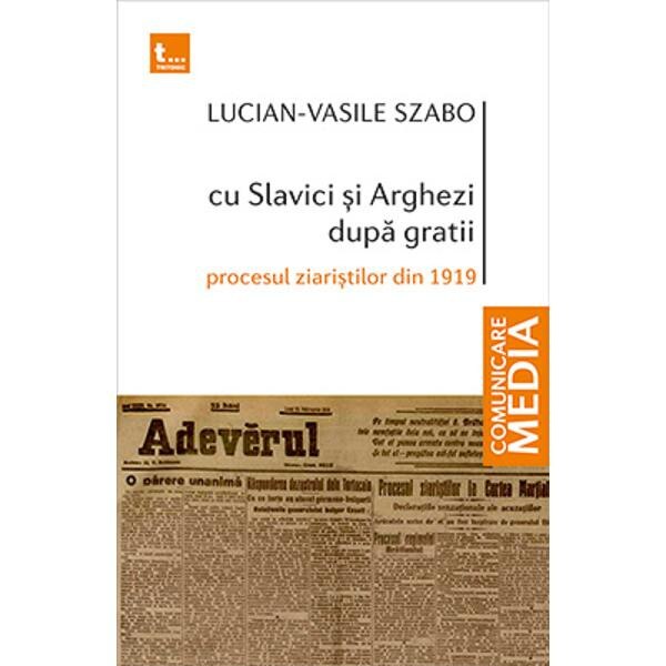 Cu Slavici si Arghezi dupa gratii - Lucian-Vasile Szabo