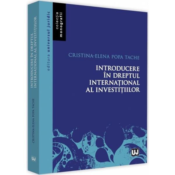 Introducere in dreptul international al investitiilor - Cristina-Elena Popa Tache