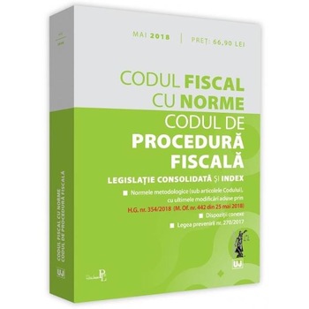 Codul fiscal cu Norme. Codul de procedura fiscala Mai 2018 Codul fiscal cu Norme. Codul de procedura fiscala Mai 2018