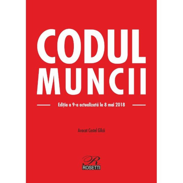 Codul Muncii ed.9 act. 8 Mai 2018 - Costel Gilca