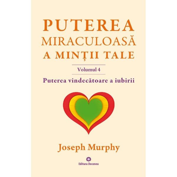 Puterea miraculoasa a mintii tale vol.4 - Joseph Murphy