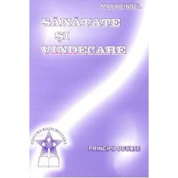 Sanatate si vindecare - Max Heindel Sanatate si vindecare - Max Heindel