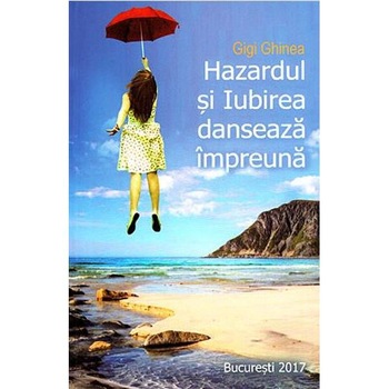 Hazardul si Iubirea danseaza impreuna - Gigi Ghinea Hazardul si Iubirea danseaza impreuna - Gigi Ghinea