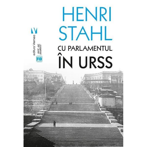 Cu Parlamentul in URSS - Henri Stahl