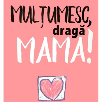 Multumesc, draga Mama! - Helen Exley Multumesc, draga Mama! - Helen Exley