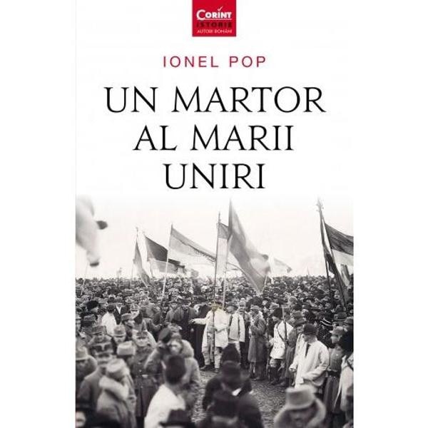Un martor al Marii Uniri - Ionel Pop