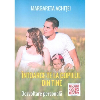 Intoarce-te la copilul din tine - Margareta Achitei Intoarce-te la copilul din tine - Margareta Achitei