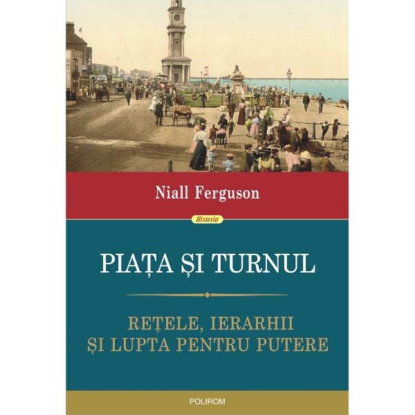 Piata si turnul - Niall Ferguson