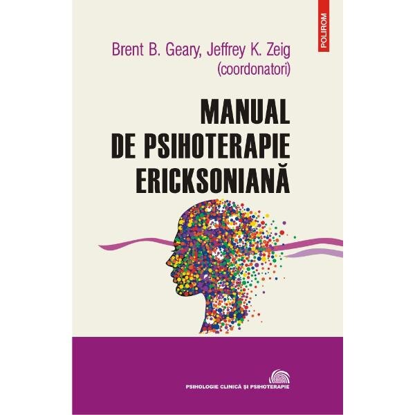 Manual de psihoterapie ericksoniana - Brent B. Geary, Jeffrey K. Zeig