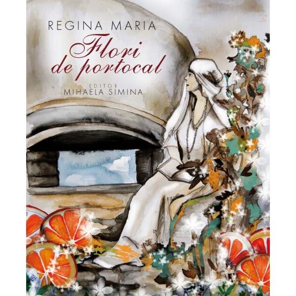Regina Maria. Flori de portocal - Mihaela Simina