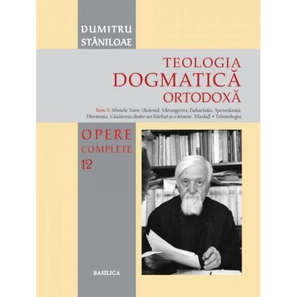 Teologia dogmatica ortodoxa. Tom 3 (Opere complete 12) - Dumitru Staniloae