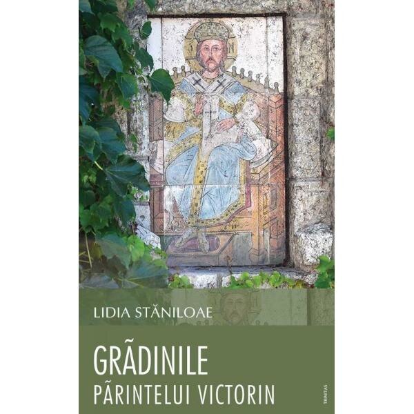 Gradinile Parintelui Victorin - Lidia Staniloaie
