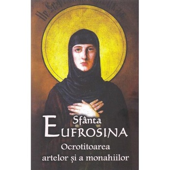 Sfanta Eufrosina. Ocrotitoarea artelor si a monahiilor Sfanta Eufrosina. Ocrotitoarea artelor si a monahiilor