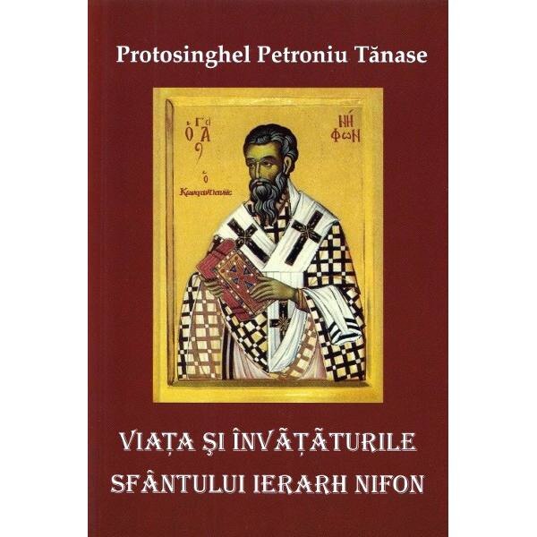 Viata si invataturile Sfantului Ierarh Nifon - Petroniu Tanase