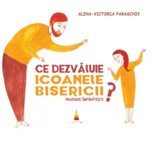 Ce dezvaluie icoanele Bisericii? - Alina-Victoria Paraschiv