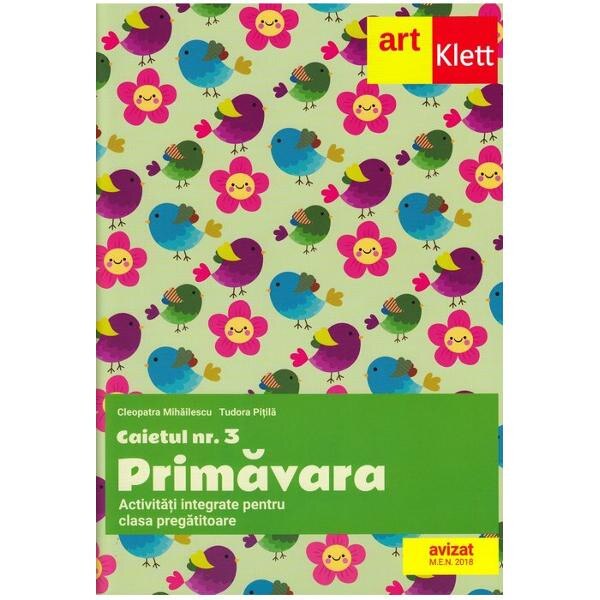 Caietul Nr. 3 Primavara. Activitati integrate pentru clasa pregatitoare - Cleopatra Mihailescu