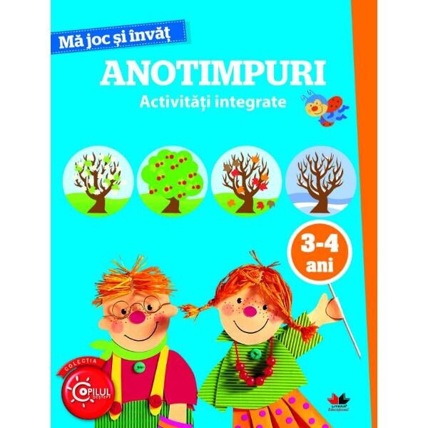 Ma joc si invat. Anotimpuri. Activitati integrate 3-4 ani