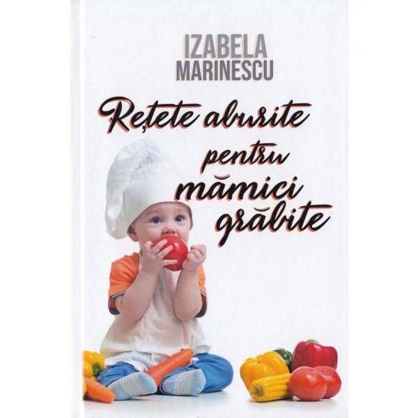 Retete aburite pentru mamici grabite - Izabela Marinescu