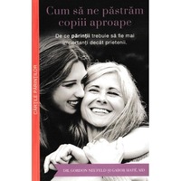 cum sa ne pastram copiii aproape - gordon neufeld gabor mate imagen 0_0_0