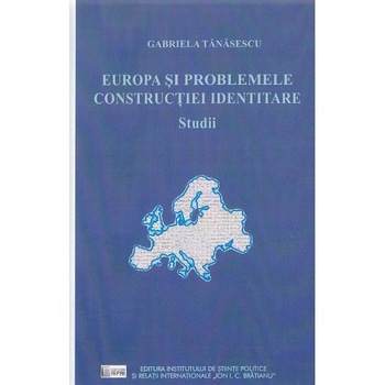 Europa si problemele constructiei identitare - Gabriela Tanasescu Europa si problemele constructiei identitare - Gabriela Tanasescu