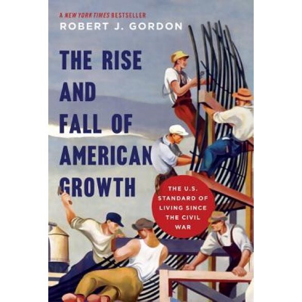 The Rise and Fall of American Growth: The U.S. Standard of Living Since the Civil War, Robert J. Gordon (Author)