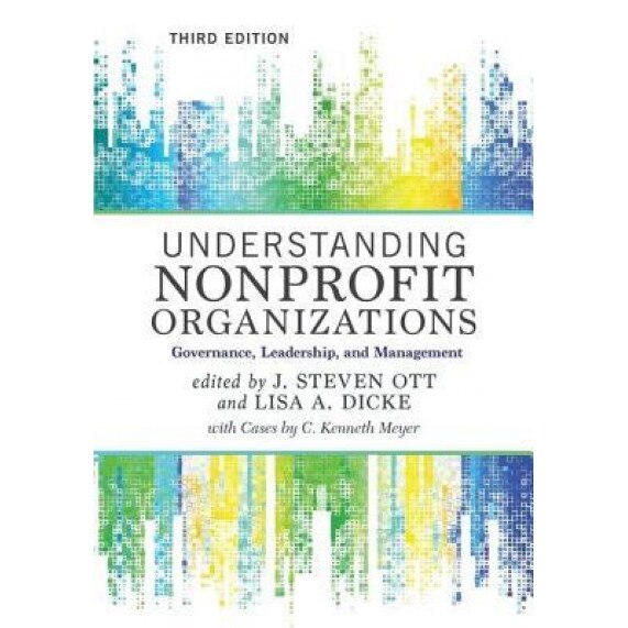 Understanding Nonprofit Organizations: Governance, Leadership, and Management, J. Steven Ott (Editor)