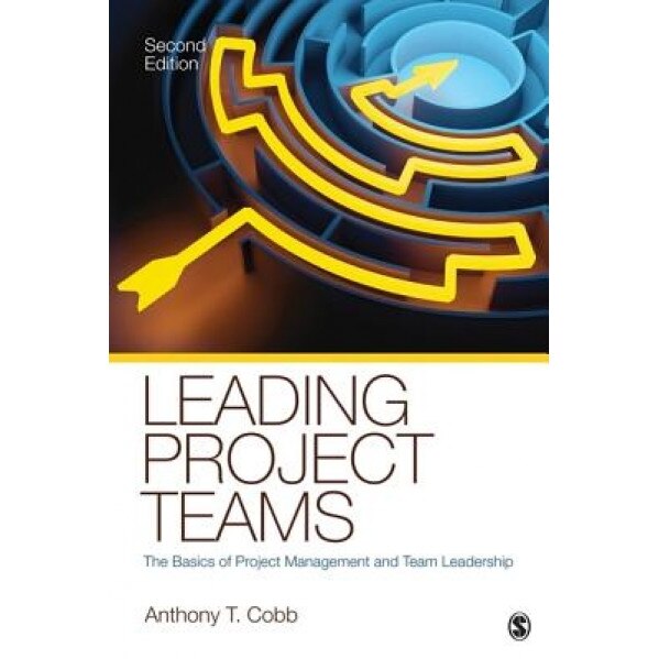 Leading Project Teams: The Basics of Project Management and Team Leadership - Anthony T. Cobb (Author)