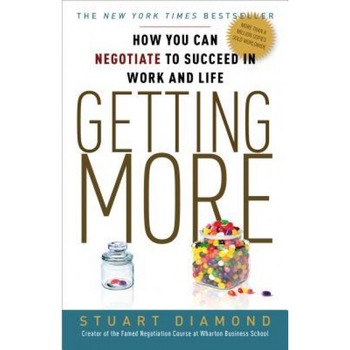 Getting More: How to Negotiate to Achieve Your Goals in the Real World, Stuart Diamond (Author) Getting More: How to Negotiate to Achieve Your Goals in the Real World, Stuart Diamond (Author)