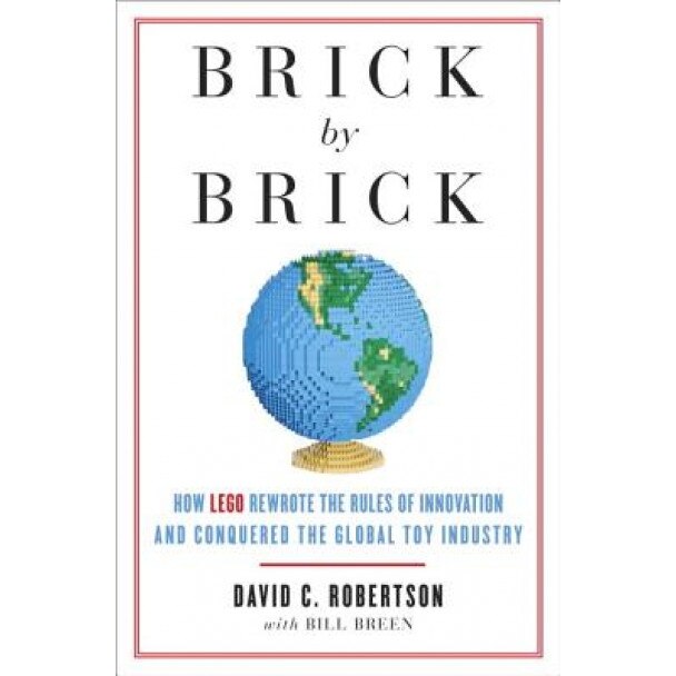 Brick by Brick: How LEGO Rewrote the Rules of Innovation and Conquered the Global Toy Industry, David C. (David Chandler) Robertson (Author)