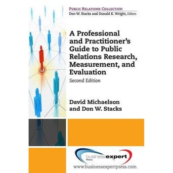 A Professional and Practitioner's Guide to Public Relations Research, Measurement, and Evaluation, Second Edition, David Michaelson (Author) A Professional and Practitioner's Guide to Public Relations Research, Measurement, and Evaluation, Second Edition, David Michaelson (Author)
