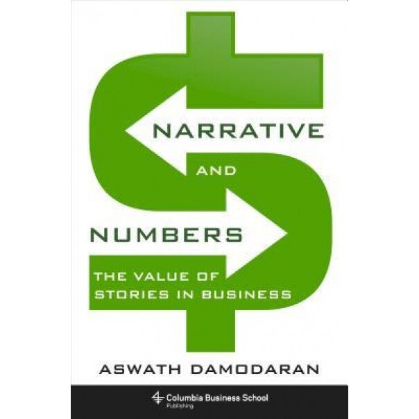 Narrative and Numbers: The Value of Stories in Business - Aswath Damodaran (Author)