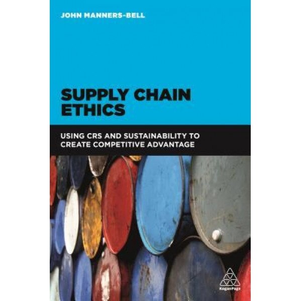 Supply Chain Ethics: Using Csr and Sustainability to Create Competitive Advantage, John Manners-Bell (Author)