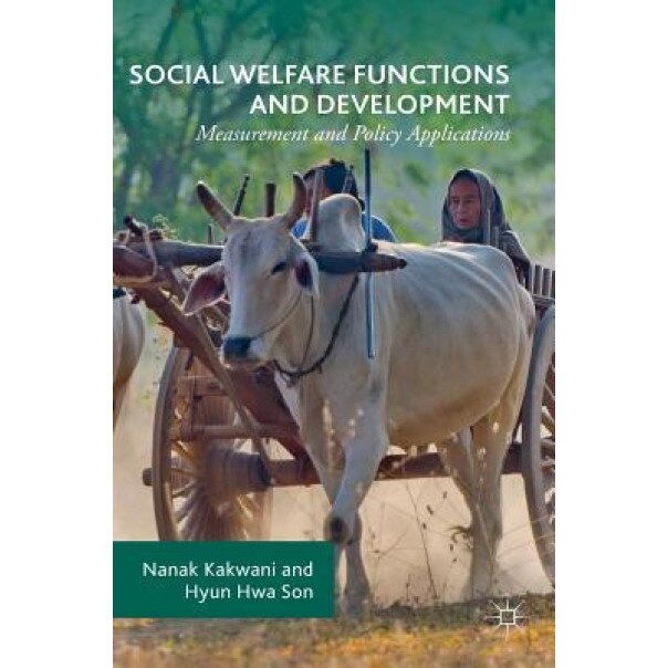 Social Welfare Functions and Development: Measurement and Policy Applications - Nanak Kakwani (Author)
