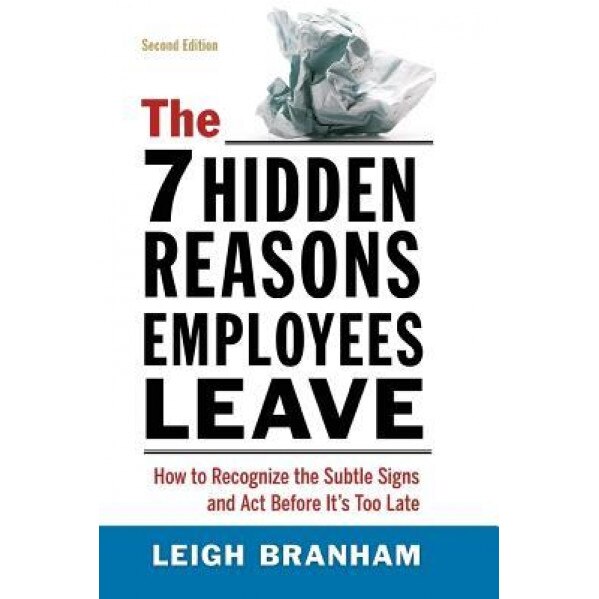 The 7 Hidden Reasons Employees Leave: How to Recognize the Subtle Signs and ACT Before It's Too Late, Leigh Branham (Author)