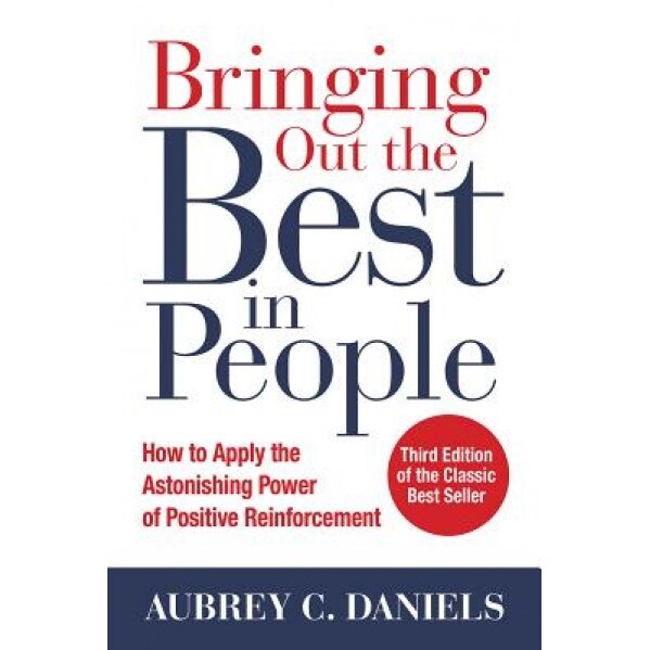 Bringing Out the Best in People, 3e, Aubrey C. Daniels (Author)