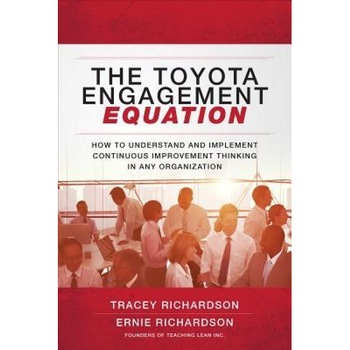 The Toyota Engagement Equation: How to Understand and Implement Continuous Improvement Thinking in Any Organization - Tracey Richardson (Author) The Toyota Engagement Equation: How to Understand and Implement Continuous Improvement Thinking in Any Organization - Tracey Richardson (Author)