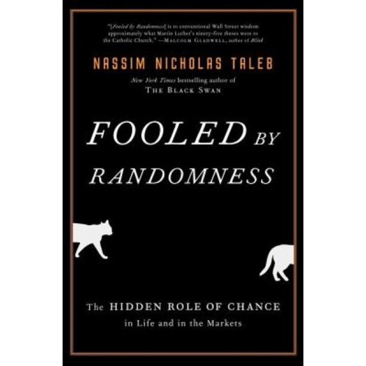 Fooled by Randomness: The Hidden Role of Chance in Life and in the Markets - Nassim Nicholas Taleb