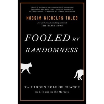Fooled by Randomness: The Hidden Role of Chance in Life and in the Markets - Nassim Nicholas Taleb Fooled by Randomness: The Hidden Role of Chance in Life and in the Markets - Nassim Nicholas Taleb