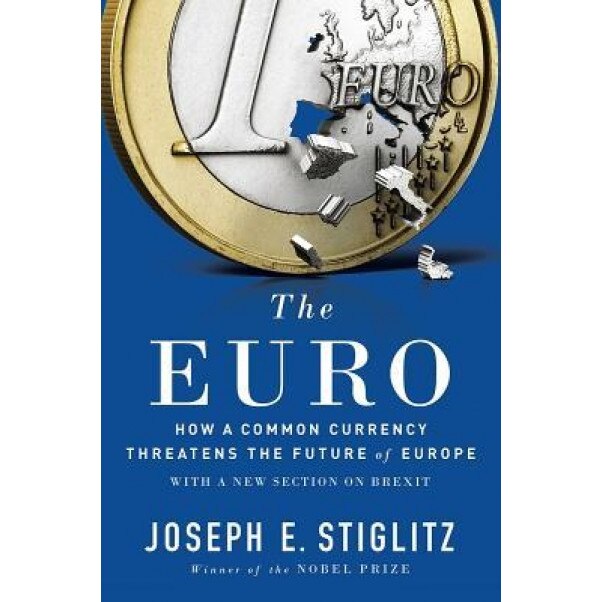 The Euro: How a Common Currency Threatens the Future of Europe, Joseph E. Stiglitz (Author)