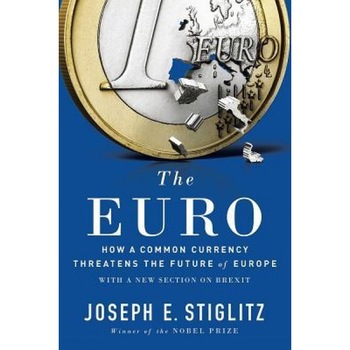 The Euro: How a Common Currency Threatens the Future of Europe, Joseph E. Stiglitz (Author) The Euro: How a Common Currency Threatens the Future of Europe, Joseph E. Stiglitz (Author)