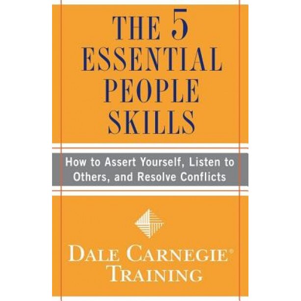 The 5 Essential People Skills: How to Assert Yourself, Listen to Others, and Resolve Conflicts,