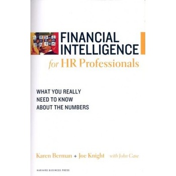 Financial Intelligence for HR Professionals: What You Really Need to Know about the Numbers, Joe Knight, Karen Berman Financial Intelligence for HR Professionals: What You Really Need to Know about the Numbers, Joe Knight, Karen Berman
