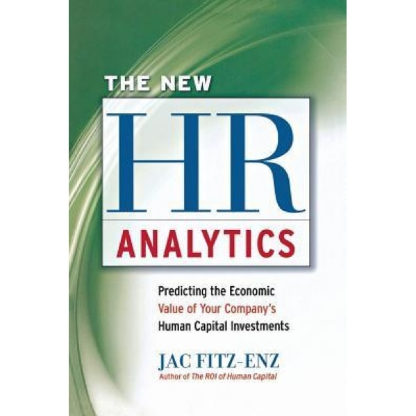The New HR Analytics: Predicting the Economic Value of Your Company's Human Capital Investments - Jac Fitz-enz (Author)